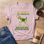 My Beagle Ignoring You T-Shirt