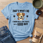 That's What I Do Throw Balls Give Treats Who's A Good Boy T-Shirt
