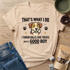That's What I Do Throw Balls Give Treats Who's A Good Boy T-Shirt