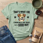 That's What I Do Throw Balls Give Treats Who's A Good Boy T-Shirt