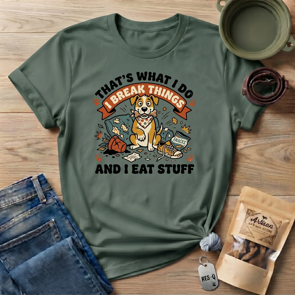 That's What I Do I Break Things I Eat Stuff Graphic T-Shirt