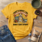 That's What I Do I Break Things I Eat Stuff Graphic T-Shirt
