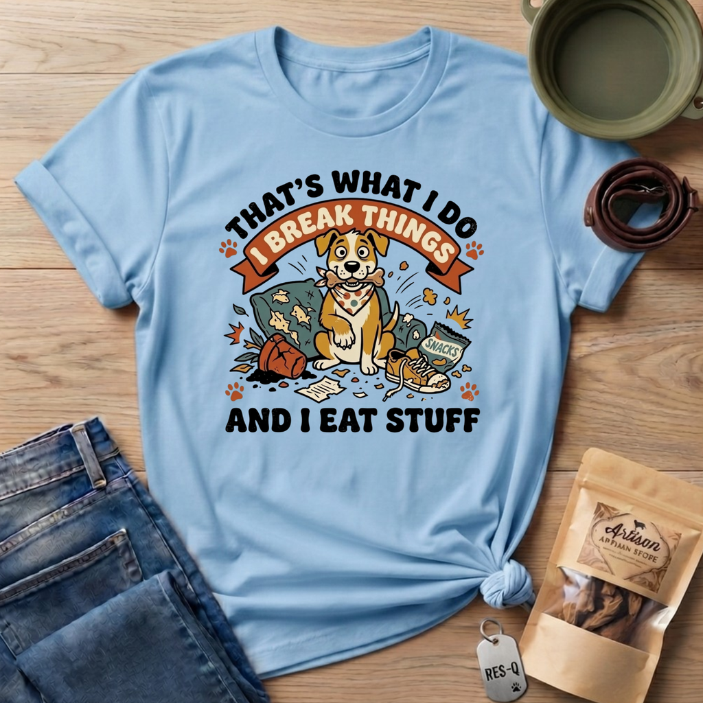 That's What I Do I Break Things I Eat Stuff Graphic T-Shirt