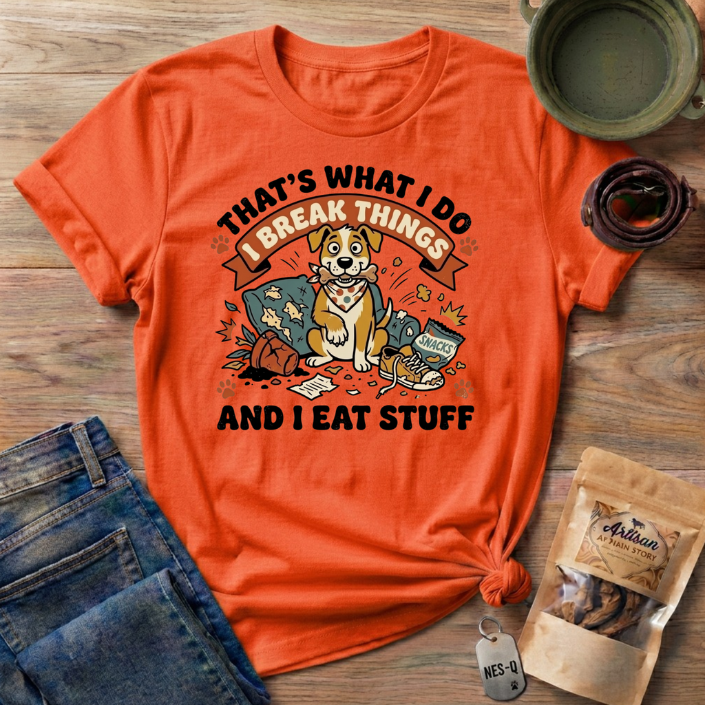 That's What I Do I Break Things I Eat Stuff Graphic T-Shirt