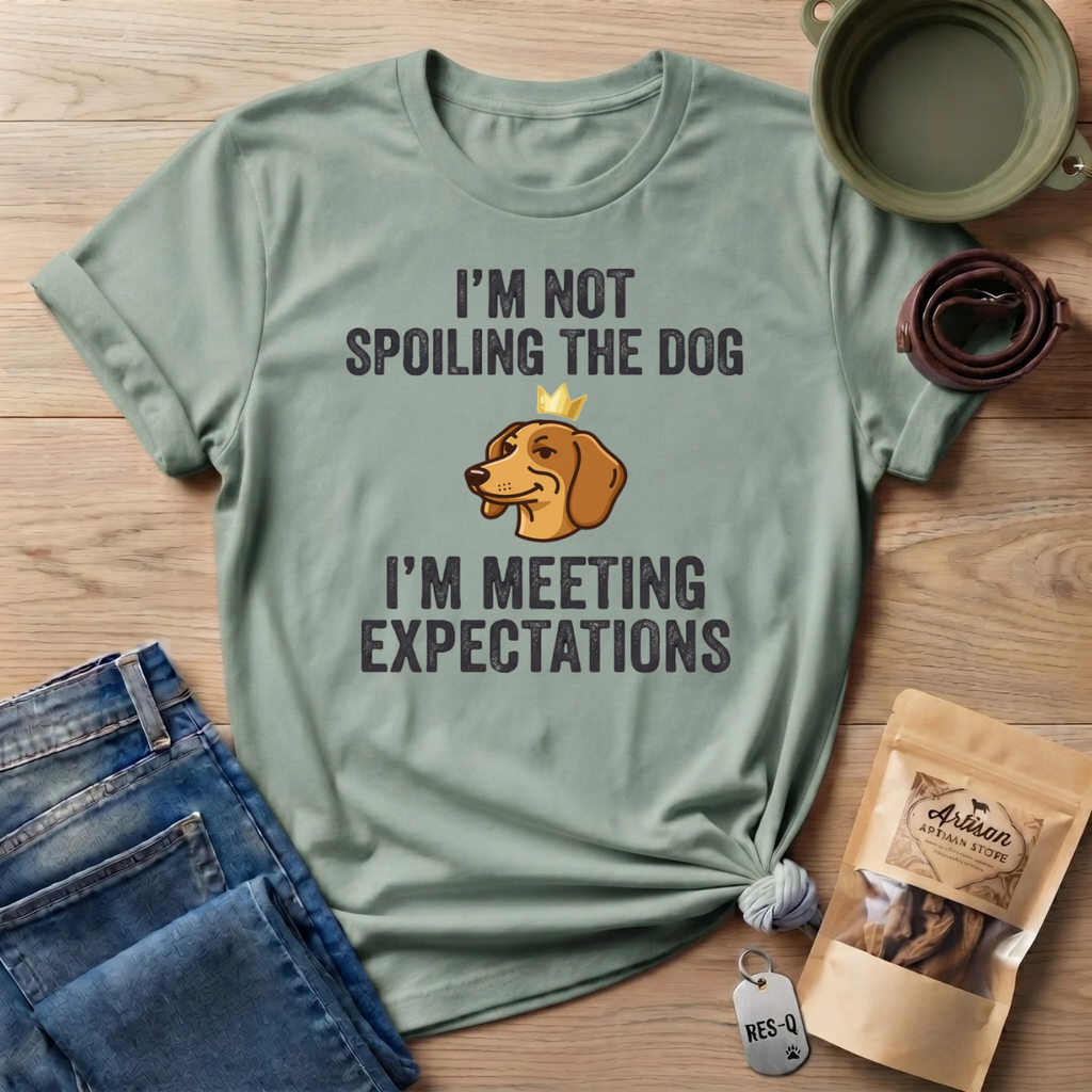 I'm Not Spoiling the Dog I'm Meeting Expectations T-Shirt