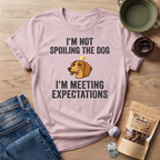I'm Not Spoiling the Dog I'm Meeting Expectations T-Shirt