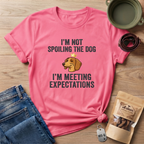 I'm Not Spoiling the Dog I'm Meeting Expectations T-Shirt