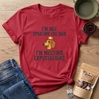 I'm Not Spoiling the Dog I'm Meeting Expectations T-Shirt
