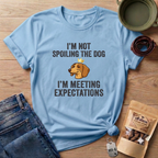 I'm Not Spoiling the Dog I'm Meeting Expectations T-Shirt