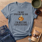 I'm Not Spoiling the Dog I'm Meeting Expectations T-Shirt
