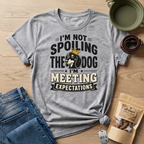 I'm Not Spoiling the Dog I'm Meeting Expectations Graphic T-Shirt