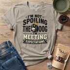 I'm Not Spoiling the Dog I'm Meeting Expectations Graphic T-Shirt