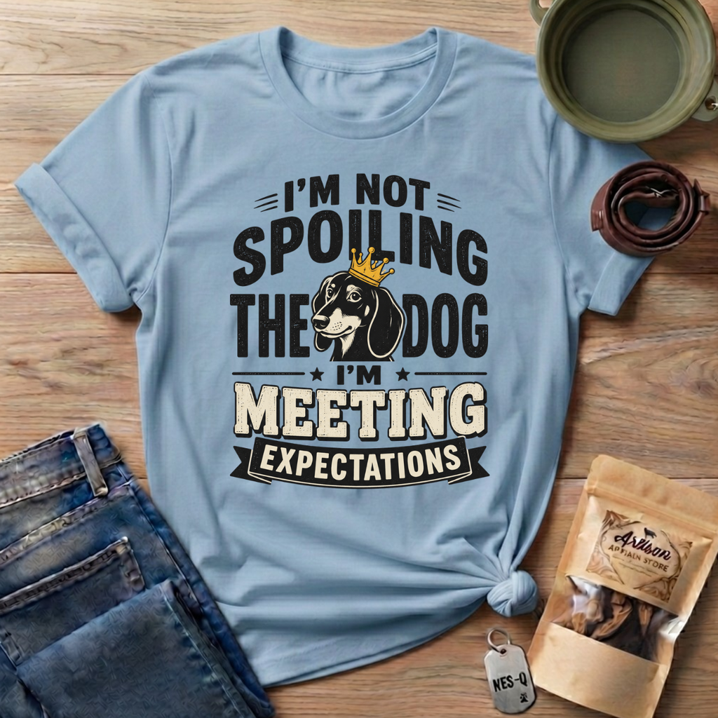 I'm Not Spoiling the Dog I'm Meeting Expectations Graphic T-Shirt