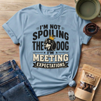 I'm Not Spoiling the Dog I'm Meeting Expectations Graphic T-Shirt