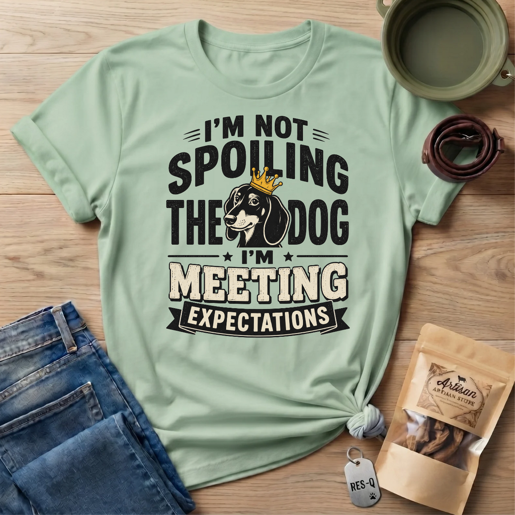 I'm Not Spoiling the Dog I'm Meeting Expectations Graphic T-Shirt
