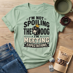 I'm Not Spoiling the Dog I'm Meeting Expectations Graphic T-Shirt