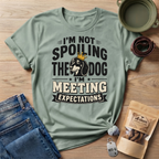 I'm Not Spoiling the Dog I'm Meeting Expectations Graphic T-Shirt
