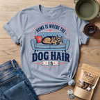 Home is Where The Dog Hair Is T-Shirt