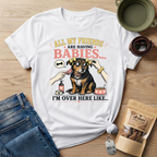 All My Friends Are Having Babies I'm Over Here Like T-shirt