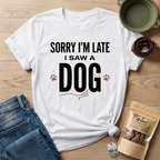 Sorry I'm Late I Saw A Dog Wag T-Shirt