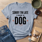 Sorry I'm Late I Saw A Dog Wag T-Shirt