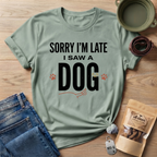 Sorry I'm Late I Saw A Dog Wag T-Shirt