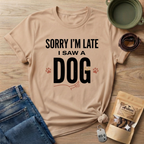 Sorry I'm Late I Saw A Dog Wag T-Shirt