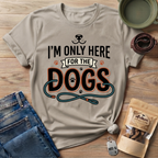 I'm Only Here For The Dogs T-Shirt