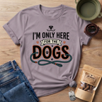 I'm Only Here For The Dogs T-Shirt