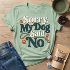Sorry My Dog Said No T-Shirt