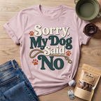 Sorry My Dog Said No T-Shirt