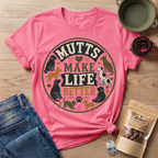 Mutts Make Life Better T-Shirt