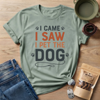 I Came I Saw I Pet The Dog T-Shirt