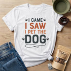 I Came I Saw I Pet The Dog T-Shirt