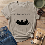 My Dog and I Talk T-Shirt