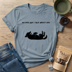 My Dog and I Talk T-Shirt