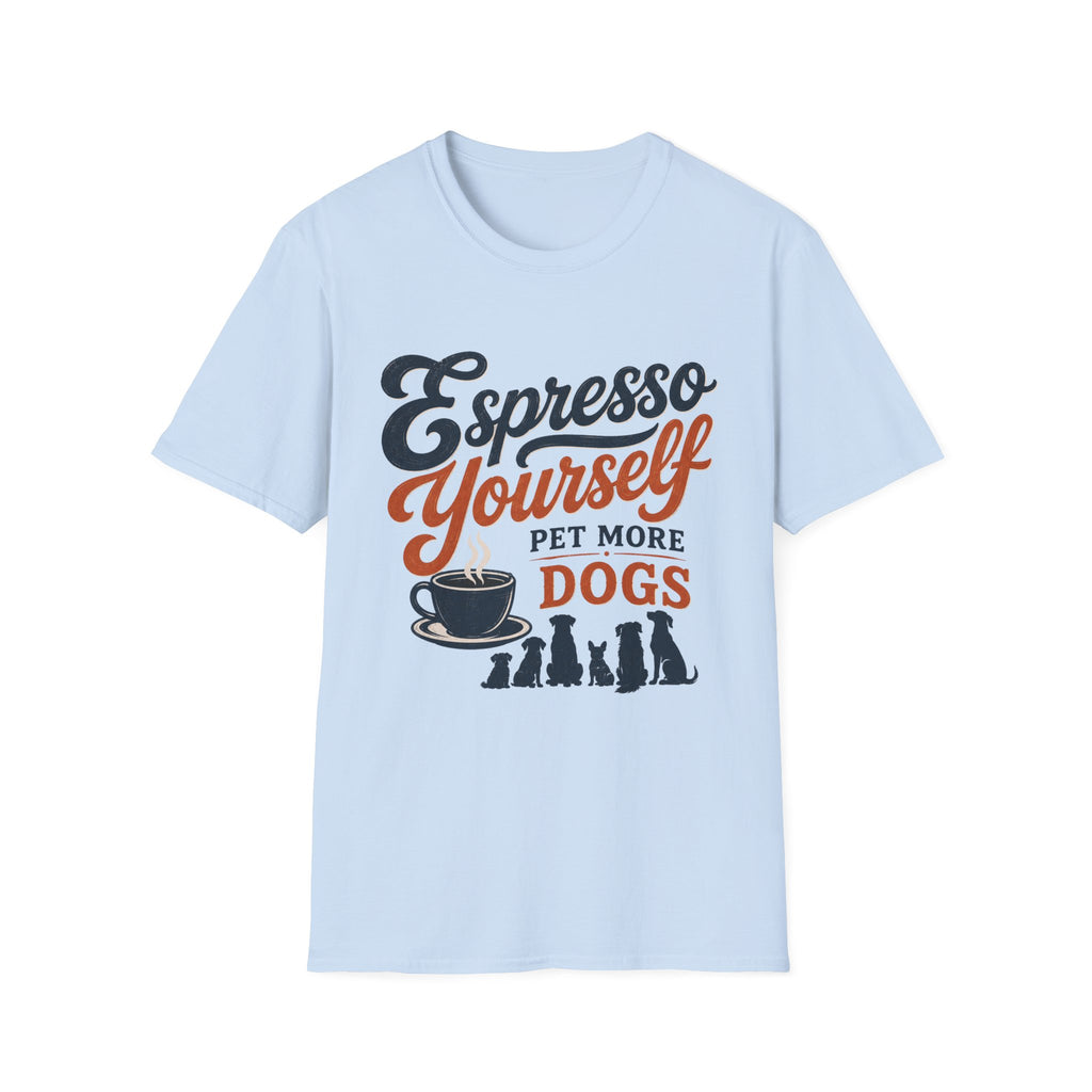 Espresso Yourself Pet More Dogs T-Shirt