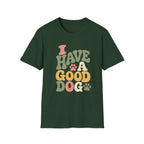 I Have A Good Dog Bubble T-Shirt