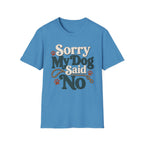 Sorry My Dog Said No T-Shirt