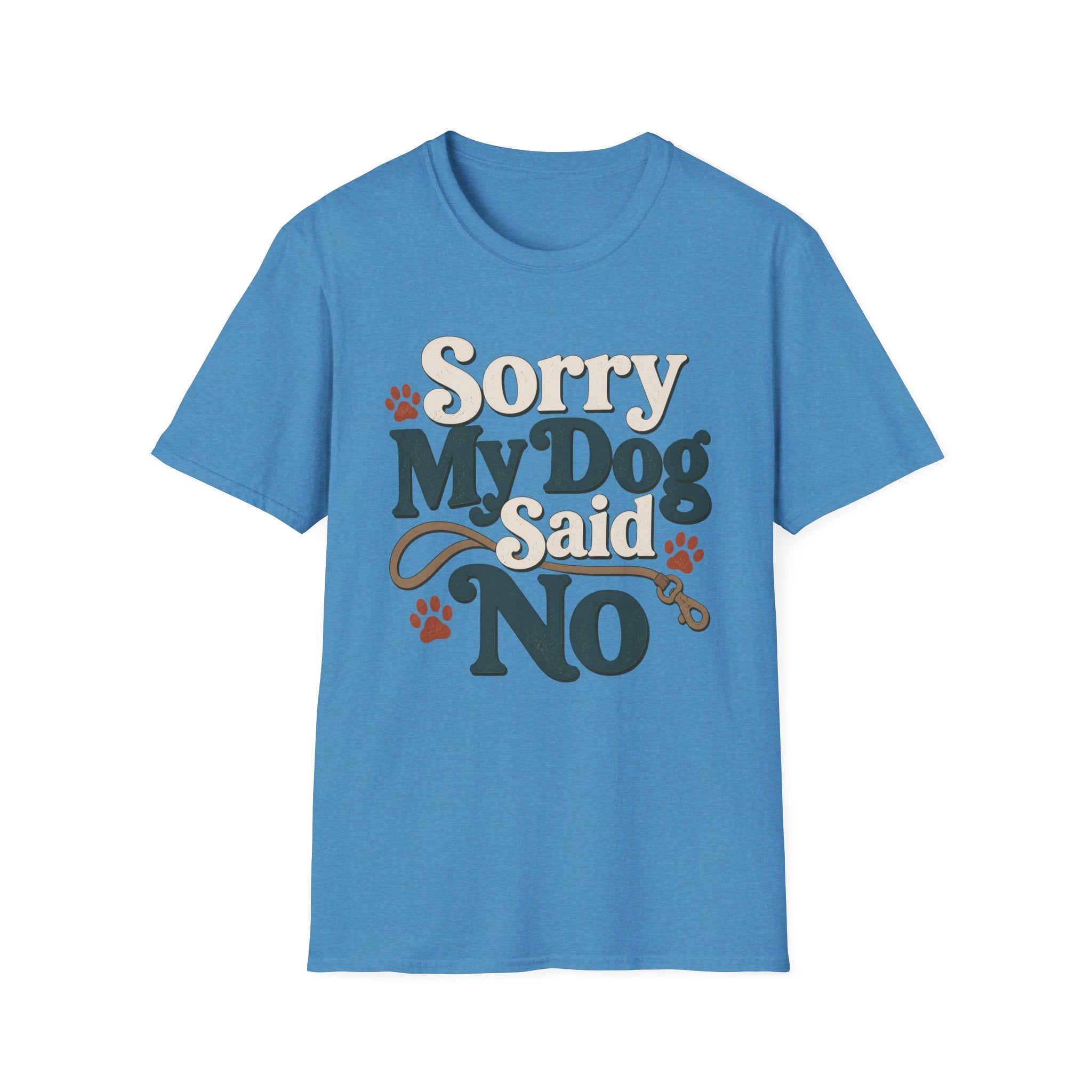 Sorry My Dog Said No T-Shirt