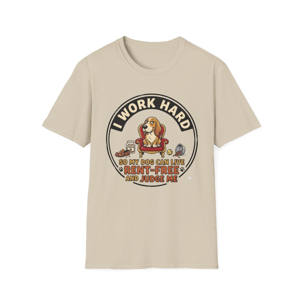 I Work Hard So My Dog Can Live Rent Free And Judge Me T-Shirt