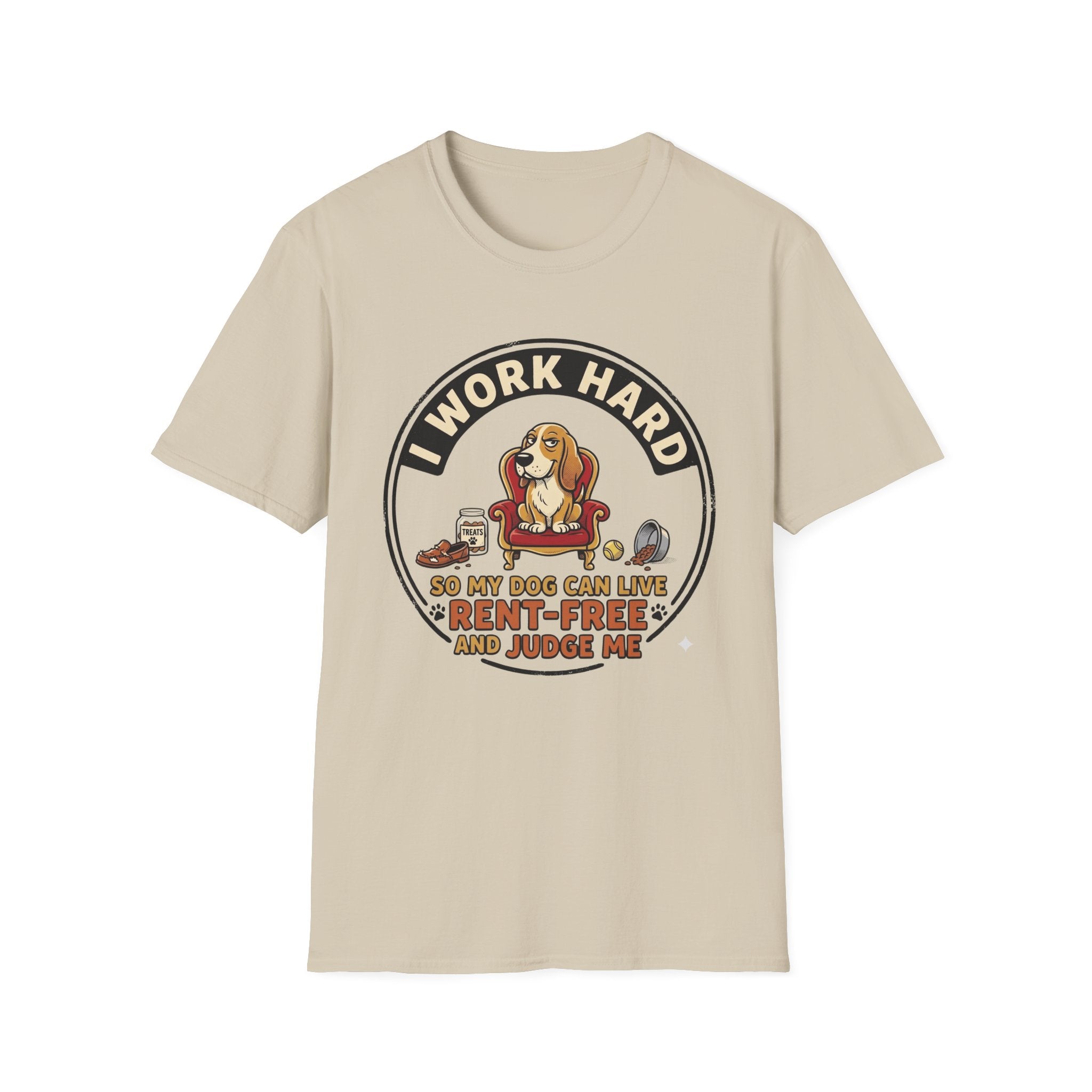 I Work Hard So My Dog Can Live Rent Free And Judge Me T-Shirt