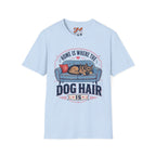 Home is Where The Dog Hair Is T-Shirt