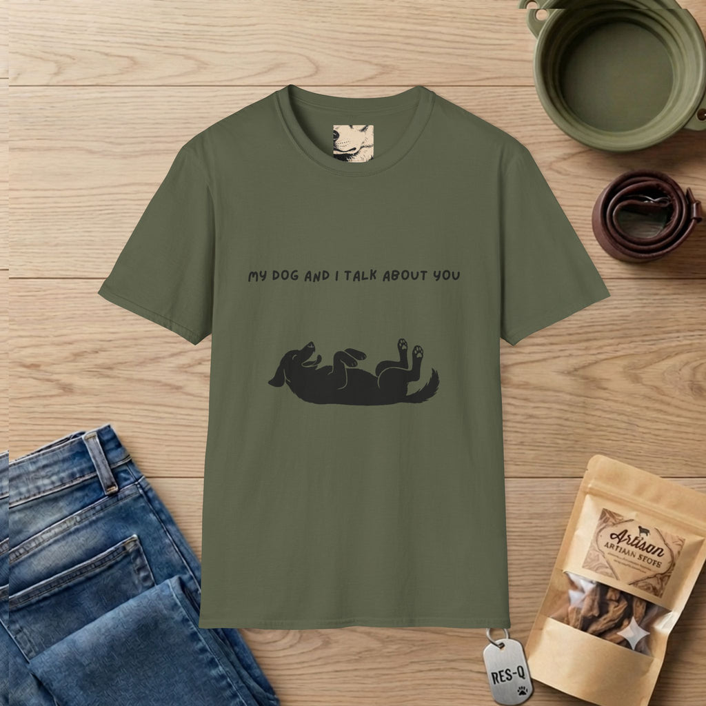 My Dog and I Talk About You T-Shirt