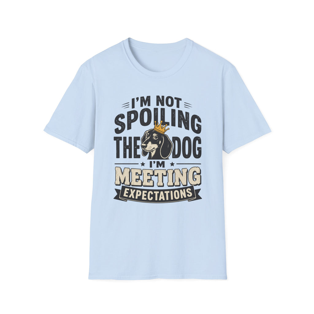 I'm Not Spoiling the Dog I'm Meeting Expectations Graphic T-Shirt