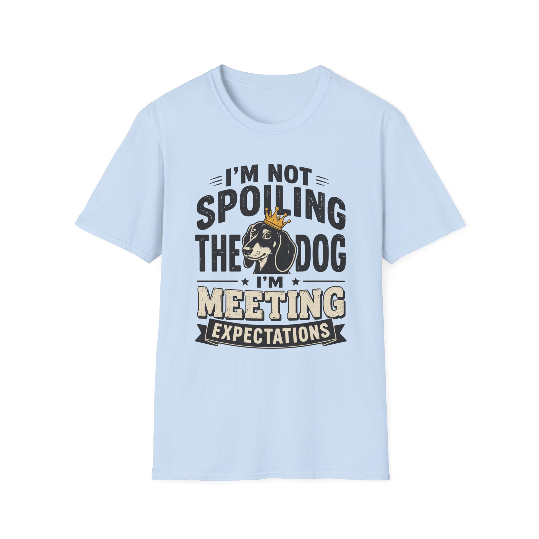 I'm Not Spoiling the Dog I'm Meeting Expectations Graphic T-Shirt