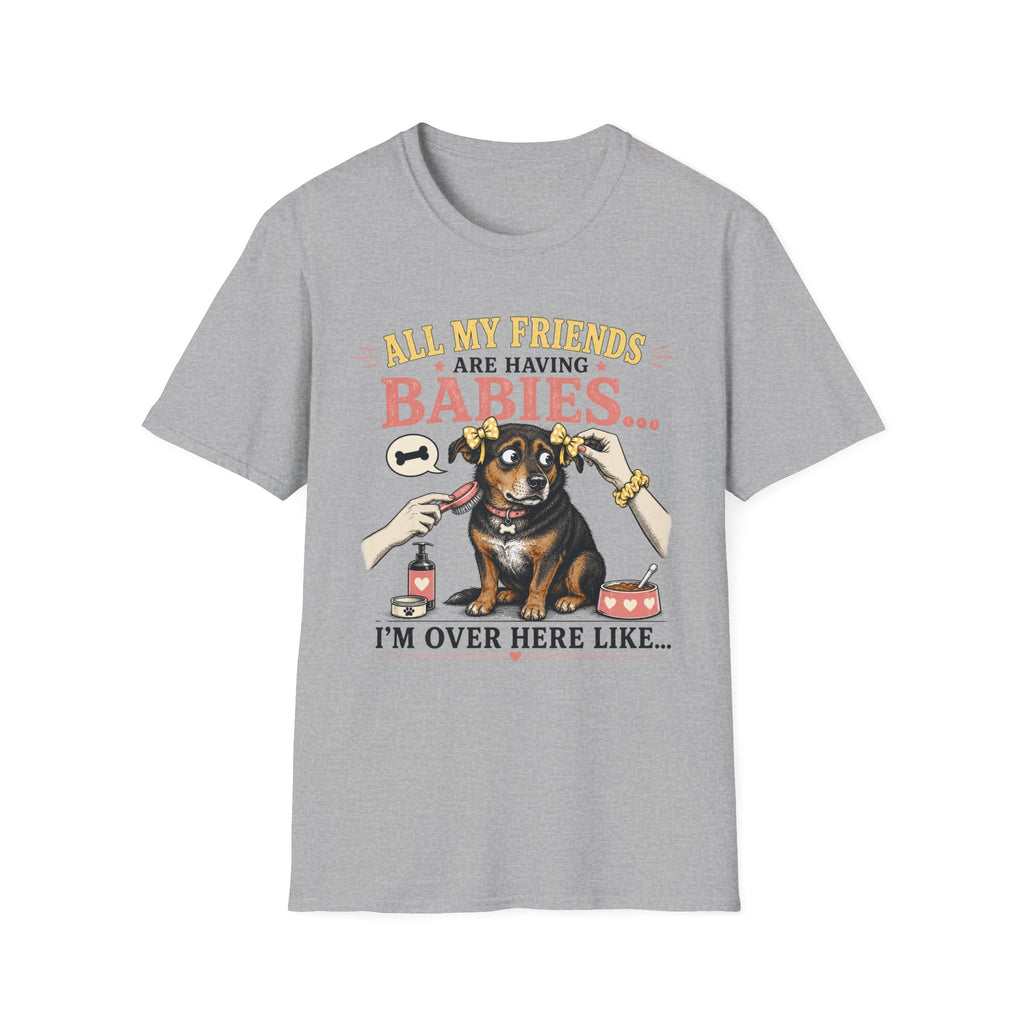 All My Friends Are Having Babies I'm Over Here Like T-shirt