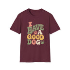 I Have A Good Dog Bubble T-Shirt