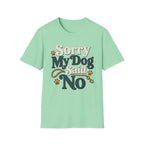 Sorry My Dog Said No T-Shirt