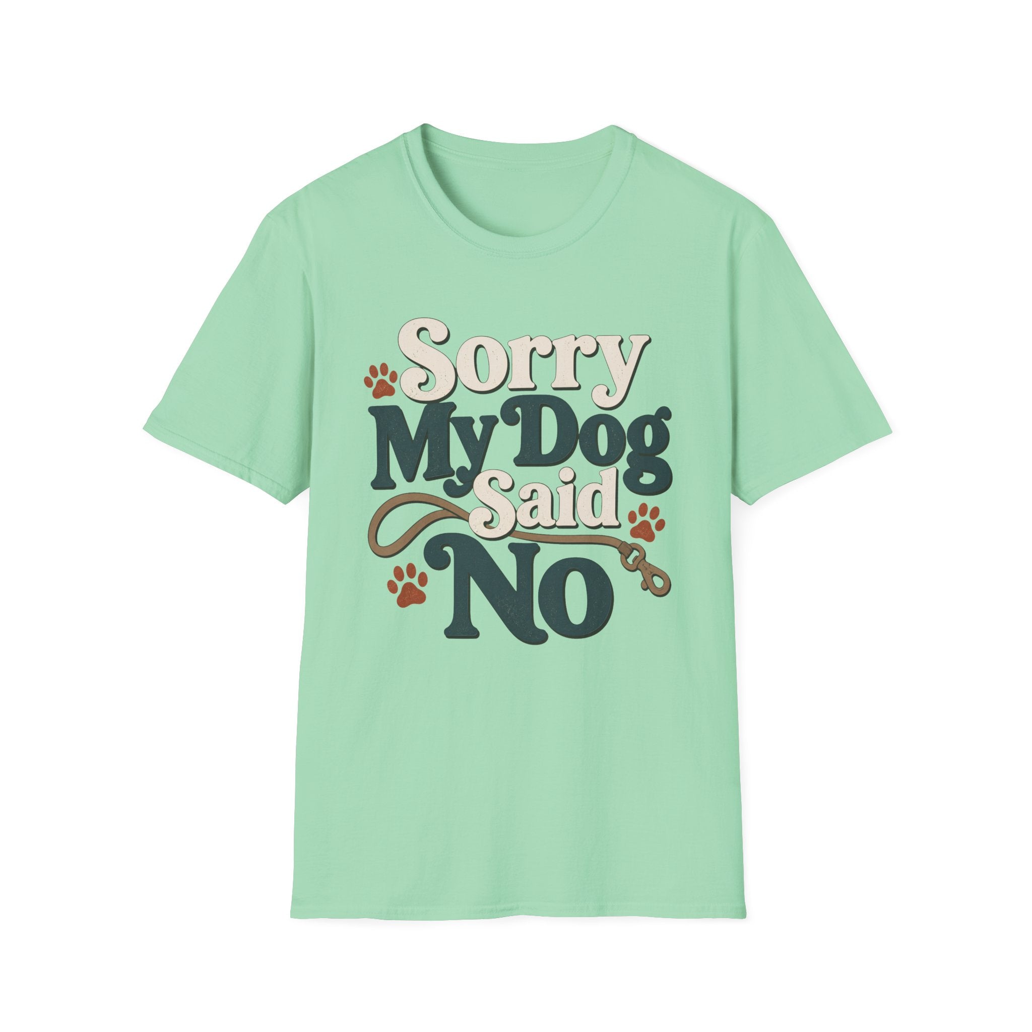 Sorry My Dog Said No T-Shirt